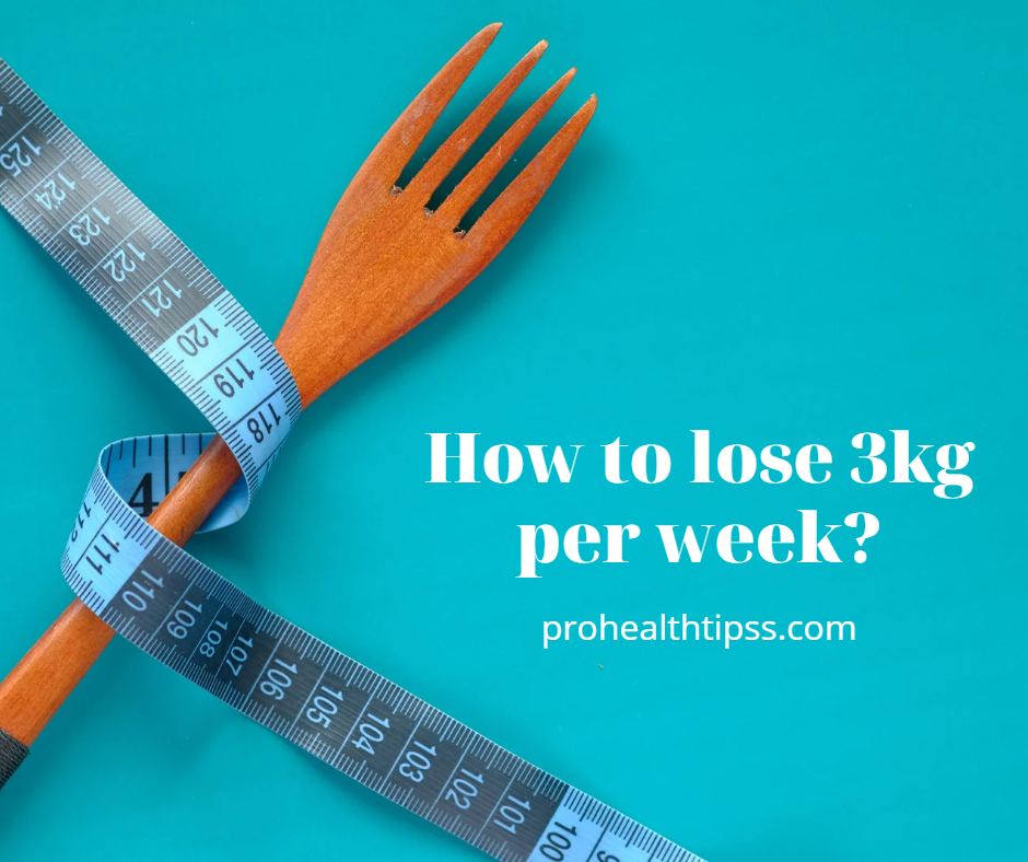 How to lose 3kg per week?