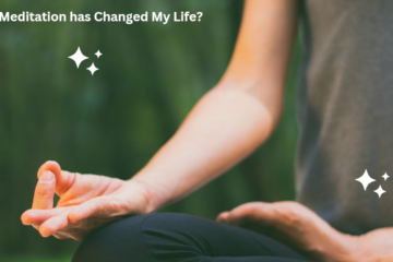 How Meditation has Changed My Life?
