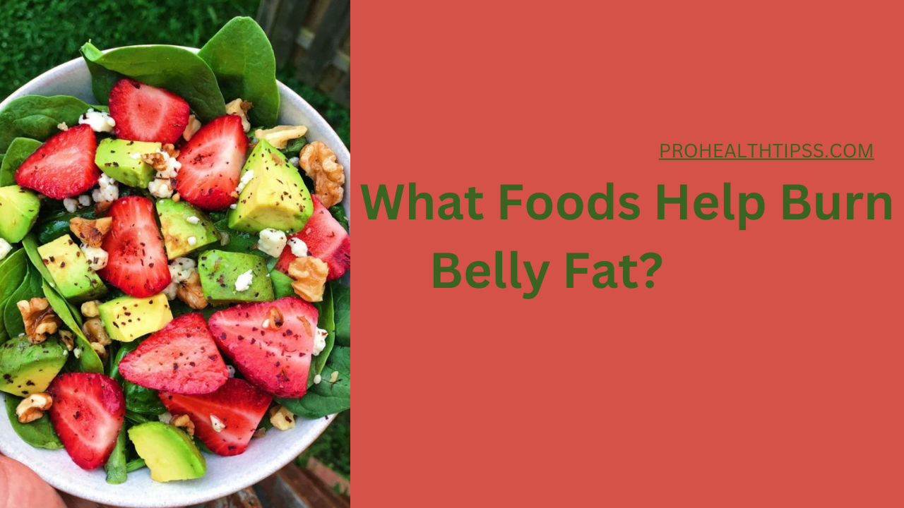  What Foods Help Burn Belly Fat?