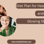 Diet Plan for Healthy Body and Glowing Skin