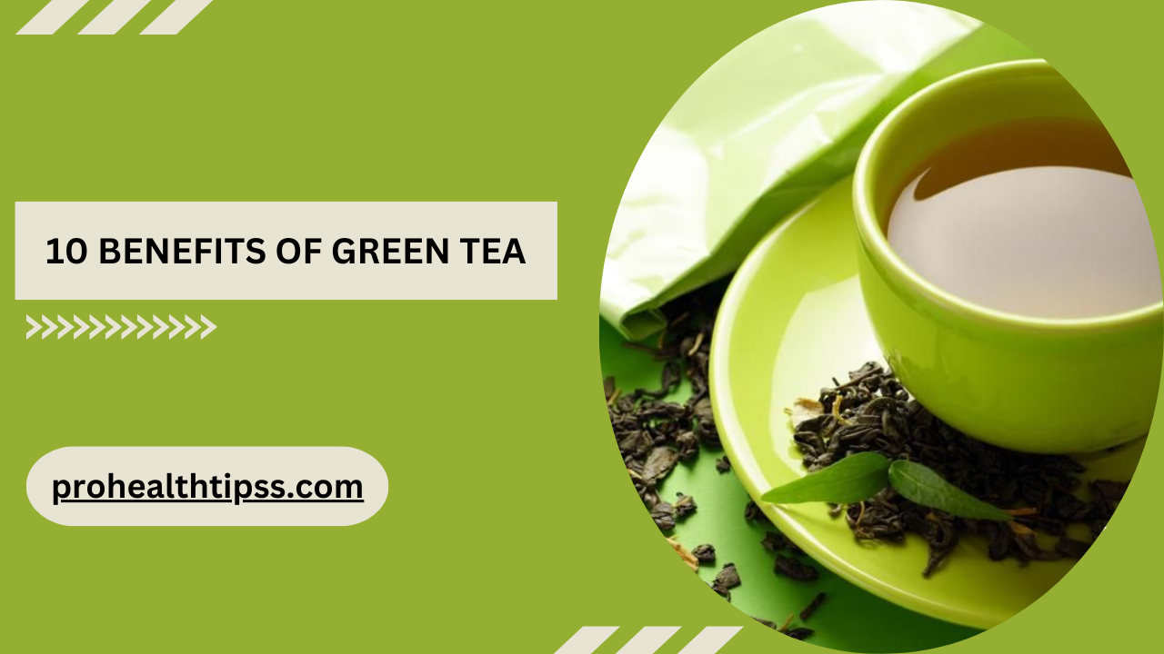 10 BENEFITS OF GREEN TEA